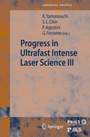 Progress in Ultrafast Intense Laser Science. Volume III