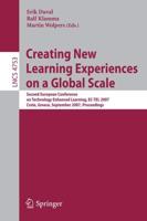 Creating New Learning Experiences on a Global Scale : Second European Conference on Technology Enhanced Learning, EC-TEL 2007, Crete, Greece, September 17-20, 2007, Proceedings