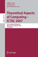 Theoretical Aspects of Computing - ICTAC 2007 Theoretical Computer Science and General Issues