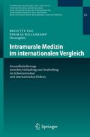 Intramurale Medizin im internationalen Vergleich : Gesundheitsfürsorge zwischen Heilauftrag und Strafvollzug im Schweizerischen und internationalen Diskurs