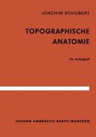 Topographische Anatomie : Ein Kollegheft