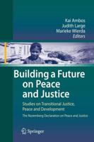 Building a Future on Peace and Justice : Studies on Transitional Justice, Peace and Development The Nuremberg Declaration on Peace and Justice