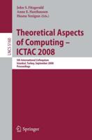 Theoretical Aspects of Computing - ICTAC 2008 Theoretical Computer Science and General Issues