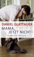 Glattauer, D: Mama, jetzt nicht!