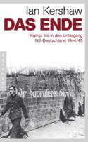 Das Ende - Kampf Bis in Den Untergang NS-Deutschland 1944/45