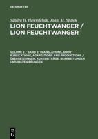 Lion Feuchtwanger / Lion Feuchtwanger, Volume 2 / Band 2, Translations, Short Publications, Adaptations and Productions / Übersetzungen, Kurzbeiträge, Bearbeitungen und Inszenierungen