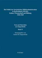Die Politik Der Sowjetischen Militäradministration in Deutschland (SMAD): Kultur, Wissenschaft Und Bildung 1945-1949