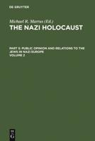 The Nazi Holocaust. Part 5: Public Opinion and Relations to the Jews in Nazi Europe. Volume 2