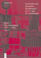 Geschichte des deutschen Buchhandels im 19. und 20. Jahrhundert. Band 1: Das Kaiserreich 1871-1918. Teilband 3