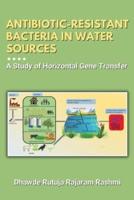 Antibiotic-Resistant Bacteria in Water Sources