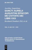 Sancti Aurelii Augustini episcopi de civitate dei libri XXII, Vol. II, Lib. XIV - XXII