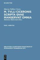 M. Tvlli Ciceronis Scripta Qvae Manservnt Omnia ; Fasc. 4 Brutus