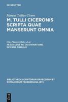 M. Tulli Ciceronis scripta quae manserunt omnia, Fasc 46, De divinatione. De fato. Timaeus
