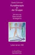 Kunsttherapie in der Gruppe (Leben lernen, Bd. 160)