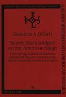 Sturdy Black Bridges on the American Stage The Portrayal of Black Motherhood in Selected Plays by Contemporary African American Women Playwrights