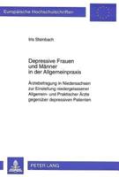 Depressive Frauen Und Maenner in Der Allgemeinpraxis Aerztebefragung in Niedersachsen Zur Einstellung Niedergelassener Allgemein- Und Praktischer Aerzte Gegenueber Depressiven Patienten