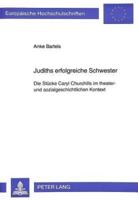 Judiths Erfolgreiche Schwester Die Stuecke Caryl Churchills Im Theater- Und Sozialgeschichtlichen Kontext