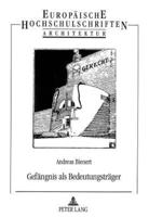 Gefaengnis Als Bedeutungstraeger Ikonologische Studie Zur Geschichte Der Strafarchitektur