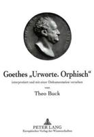 Goethes Urworte. Orphisch Interpretiert Und Mit Einer Dokumentation Versehen