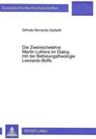 Die Zweireichelehre Martin Luthers Im Dialog Mit Der Befreiungstheologie Leonardo Boffs Ein Oekumenischer Beitrag Zum Verhaeltnis Von Christlichem Glauben Und Gesellschaftlicher Verantwortung