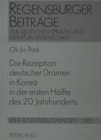 Die Rezeption Deutscher Dramen in Korea in Der Ersten Haelfte Des 20. Jahrhunderts