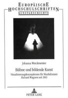 Buehne Und Bildende Kunst Visualisierungskonzeptionen Fuer Musikdramen Richard Wagners Seit 1945