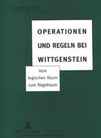 Operationen Und Regeln Bei Wittgenstein Vom Logischen Raum Zum Regelraum