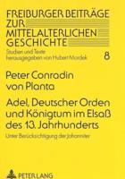 Adel, Deutscher Orden und Königtum im Elsaß des 13. Jahrhunderts; Unter Berücksichtigung der Johanniter