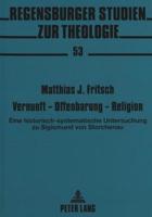 Vernunft - Offenbarung - Religion Eine Historisch-Systematische Untersuchung Zu Sigismund Von Storchenau