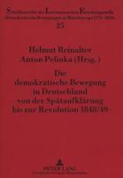 Die Demokratische Bewegung in Deutschland Von Der Spaetaufklaerung Bis Zur Revolution 1848/49 Eine Kommentierte Quellenauswahl