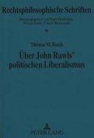 Ueber John Rawls' Politischen Liberalismus Zur Rolle Des Vernuenftigen in Rawls' Begruendung Einer Politischen Gerechtigkeitstheorie