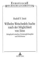 Wilhelm Weischedels Suche Nach Der Moeglichkeit Von Sinn Metaphysik Zwischen Existenzphilosophie Und Nihilismus