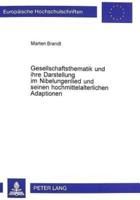 Gesellschaftsthematik Und Ihre Darstellung Im Nibelungenlied Und Seinen Hochmittelalterlichen Adaptionen