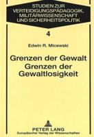 Grenzen Der Gewalt Grenzen Der Gewaltlosigkeit Zur Begruendung Der Gewaltproblematik Im Kontext Philosophischer Ethik Und Politischer Philosophie