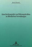 Entscheidungsstile Von Fuehrungskraeften in Oeffentlichen Verwaltungen Erfolgsbedingungen Des Entscheidungsverhaltens Als Bezugspunkt Einer Weiterentwicklung Des Oeffentlichen Personalmanagements