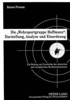Die Wehrsportgruppe Hoffmann: Darstellung, Analyse Und Einordnung Ein Beitrag Zur Geschichte Des Deutschen Und Europaeischen Rechtsextremismus