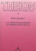 A. C. Bhaktivedanta Swami Im Interreligioesen Dialog Biographische Studien Zur Begegnung Von Hinduismus Und Christentum