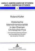 Historische Mehrdimensionalitaet in Den Dramen Christopher Frys Eine Hermeneutische Analyse Der Thematischen Struktur Der Einzelnen Dramen