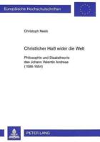 Christlicher Hass Wider Die Welt Philosophie Und Staatstheorie Des Johann Valentin Andreae (1586-1654)