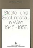 Stadte- Und Siedlungsbau in Wien 1945-1958