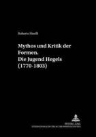 Mythos Und Kritik Der Formen. Die Jugend Hegels (1770-1803)