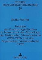 Analyse Der Ernahrungssituation in Bayern Auf Der Grundlage Der Nationalen Verzehrsstudie (1985-1989) Und Der Bayerischen Verzehrsstudie (1995)