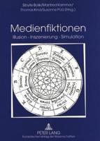 Medienfiktionen Illusion - Inszenierung - Simulation Festschrift Fuer Helmut Schanze Zum 60. Geburtstag
