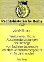 Territorialrechtliche Auseinandersetzungen Der Herzoege Von Sachsen-Lauenburg Vor Dem Reichskammergericht Im 16. Jahrhundert