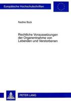 Rechtliche Voraussetzungen Der Organentnahme Von Lebenden Und Verstorbenen Eine Juristische Untersuchung, Basierend Auf Den Medizinischen Grundlagen Der Organtransplantation, Unter Besonderer Beruecksichtigung Der Aktuellen Rechtspolitischen Und Rechtseth