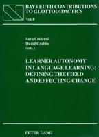 Learner Autonomy in Language Learning: Defining the Field and Effecting Change