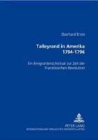 Talleyrand in Amerika 1794-1796 Ein Emigrantenschicksal Zur Zeit Der Franzoesischen Revolution
