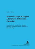 Selected Essays in English Literatures: British and Canadian Jonathan Swift - John Fowles - Margaret Laurence - Margaret Atwood - Di Brandt & Dennis Cooley