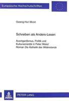 Schreiben Als Anders-Lesen Avantgardismus, Politik Und Kultursemantik in Peter Weiss' Roman Die Aesthetik Des Widerstands