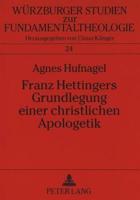 Franz Hettingers Grundlegung Einer Christlichen Apologetik